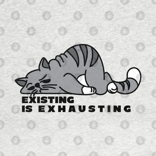 Existing is Exhausting - Fat Cartoon Cat by PK Halford